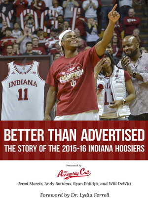 cover image of Better Than Advertised: the Story of the 2015-16 Indiana Hoosiers
